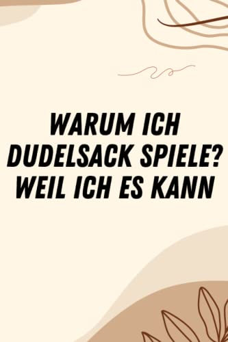 Warum ich Dudelsack spiele? weil ich es kann: Dudelsack Musiker Notizbuch Tagebuch Liniert A5 6x9 Zoll Logbuch Planer Geschenk