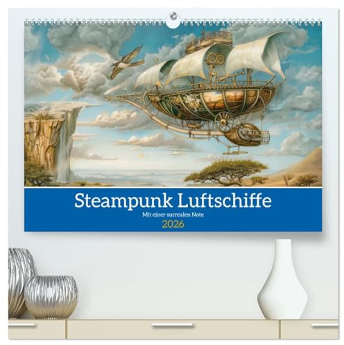 Steampunk Luftschiffe mit einer surrealen Note (hochwertiger Premium Wandkalender 2026 DIN A2 quer), Kunstdruck in Hochglanz: Außergewöhnlichen Steampunk Fluggeräte (CALVENDO Mobilitaet)
