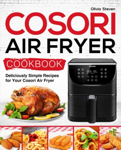 Cosori Air Fryer Cookbook: Deliciously Simple Recipes for Your Cosori Air Fryer: 1 (Air Fryer recipes)