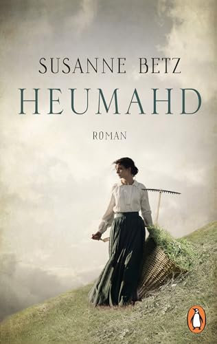 Heumahd: Roman (Die Bergbäuerin, Band 1)
