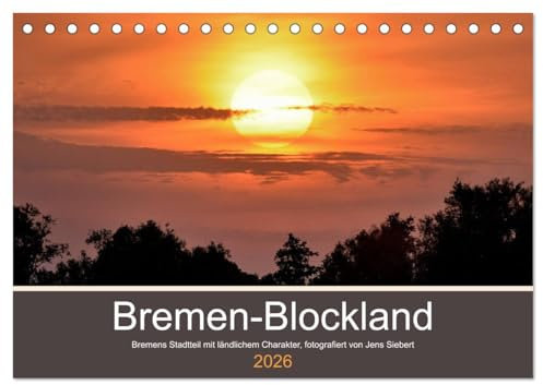 Bremen-Blockland (Tischkalender 2026 DIN A5 quer), CALVENDO Monatskalender: Bremen-Blockland ist Bremens Stadtteil mit ländlichem Charakter. Fotografiert von Jens Siebert. (CALVENDO Natur)