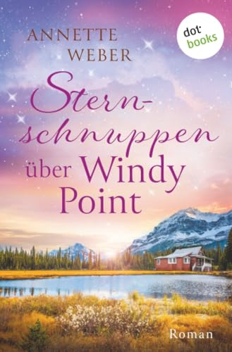 Sternschnuppen über Windy Point: Roman | Eine Fake-Ehe im wunderschönen Kanada