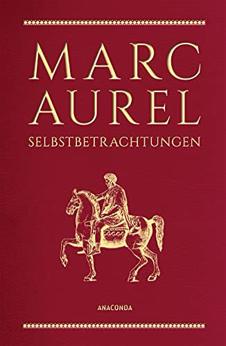 Marc Aurel, Selbstbetrachtungen: Philosoph und Kaiser des Römischen Reiches, gilt als „Sinnbild des guten Herrschers“ SWR. Schmuckausgabe in Cabra-Leder mit Goldprägung (Cabra-Leder-Reihe, Band 12)