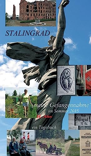 Stalingrad: meine Gefangennahme im Sommer 2015 , ein Tagebuch