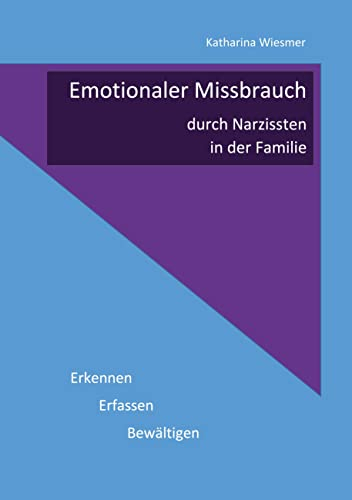Emotionaler Missbrauch durch Narzissten in der Familie: Erkennen, Erfassen, Bewältigen