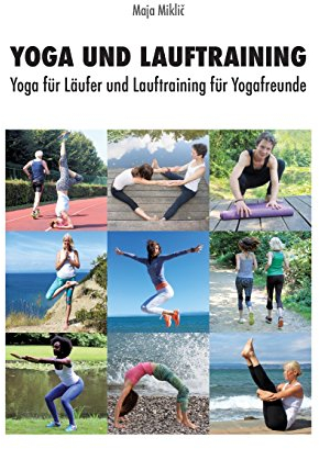Yoga und Lauftraining: Yoga für Läufer und Lauftraining für Yogafreunde