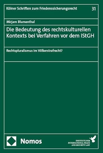 Die Bedeutung des rechtskulturellen Kontexts bei Verfahren vor dem IStGH: Rechtspluralismus im Völkerstrafrecht? (Kölner Schriften zum ... de la paix et de la sécurité internationale)