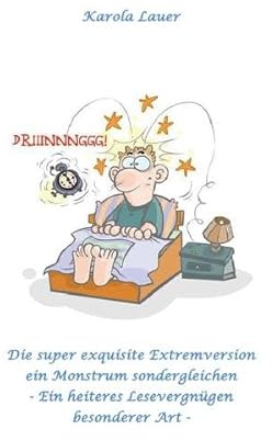 Die super exquisite Extremversion ein Monstrum sondergleichen: Ein heiteres lese vergnügen besonderer Art