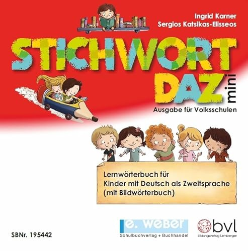 Stichwort DAZ mini: Lernwörterbuch für Deutsch als Zweitsprache für die Volksschule/Grundschule (mit mehrsprachigem thematischen Wörterverzeichnis in ... osnisch/Kroatisch/Serbisch/Englisch/Türkisch)