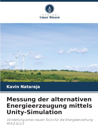 Messung der alternativen Energieerzeugung mittels Unity-Simulation: Vorstellung eines neuen Tools für die Energieerziehung M.A.E.G.U.S