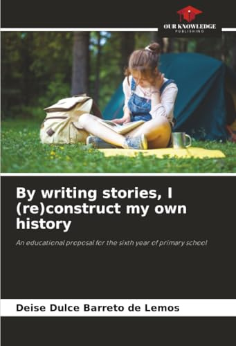 By writing stories, I (re)construct my own history: An educational proposal for the sixth year of primary school
