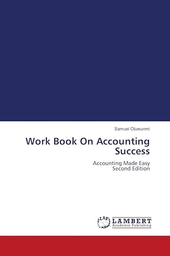 Work Book On Accounting Success: Accounting Made Easy Second Edition