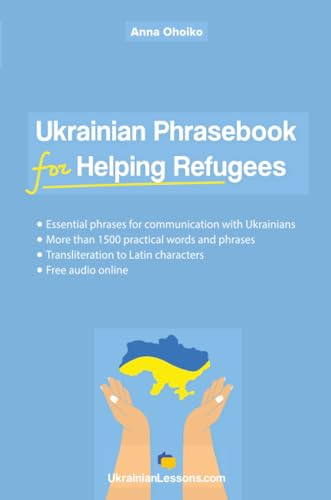 Ukrainian Phrasebook for Helping Refugees: Essential phrases for communication with Ukrainians with transliteration and audio