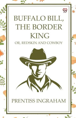 Buffalo Bill, The Border King Or, Redskin And Cowboy