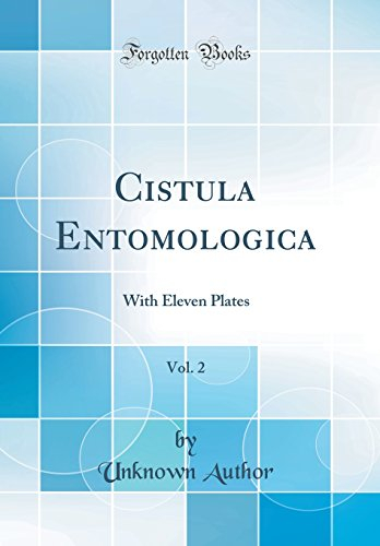 Cistula Entomologica, Vol. 2: With Eleven Plates (Classic Reprint)