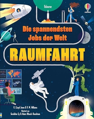 Die spannendsten Jobs der Welt: Raumfahrt: Kindersachbuch über die verschiedenen Berufe, die für eine Weltraummission wichtig sind – ab 9 Jahren (Die-spannendsten-Jobs-der-Welt-Reihe)