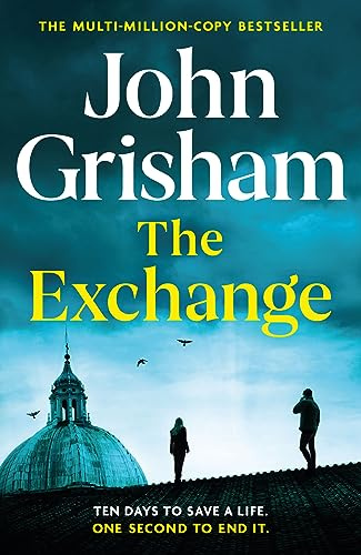 The Exchange: The gripping crime thriller from the number 1 Sunday Times bestselling author (Mitch McDeere, 2)
