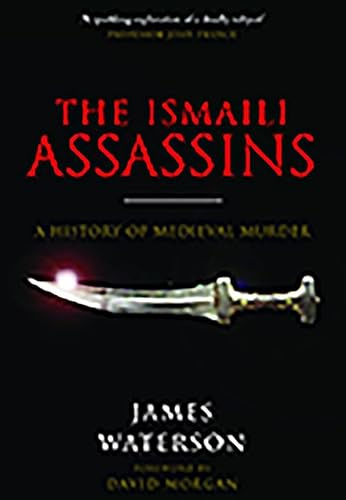 The Ismaili Assassins: A History of Medieval Murder