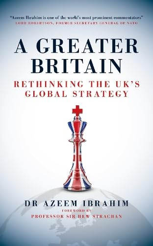 A Greater Britain: Rethinking the UK’s Global Strategy