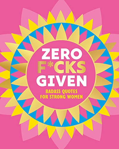 Zero F*cks Given: Badass Quotes for Strong Women: 16 (Little Books of Lifestyle, Reference & Pop Culture)