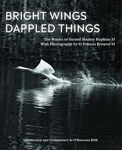 Bright Wings, Dappled Things: Poems of Gerard Manley Hopkins SJ & photographs by Fr Francis Browne SJ