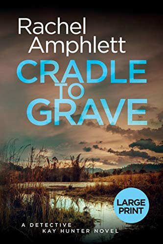 Cradle to Grave: A Detective Kay Hunter murder mystery: 8 (Large print crime thriller books by Rachel Amphlett)
