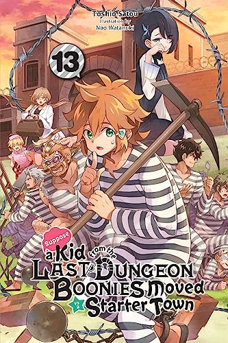 Suppose a Kid from the Last Dungeon Boonies Moved to a Starter Town, Vol. 13 (light novel) (Volume 13)