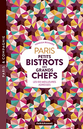Paris Petits bistrots des grands chefs: Les 100 meilleures adresses