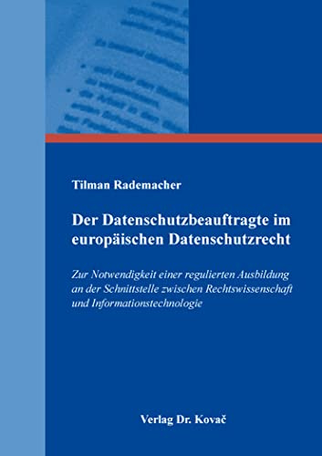 Der Datenschutzbeauftragte im europäischen Datenschutzrecht: Zur Notwendigkeit einer regulierten Ausbildung an der Schnittstelle zwischen ... zu Datenschutz und Informationsfreiheit)