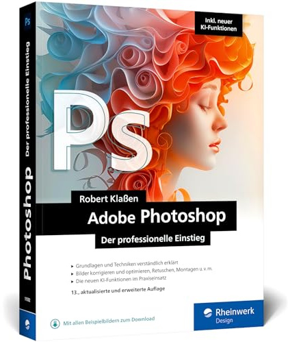 Adobe Photoshop: Ihr professioneller Einstieg in Grafik und Fotografie. Mit über 60 Praxis-Workshops. Inkl. KI-Funktionen (neue Auflage 2026)