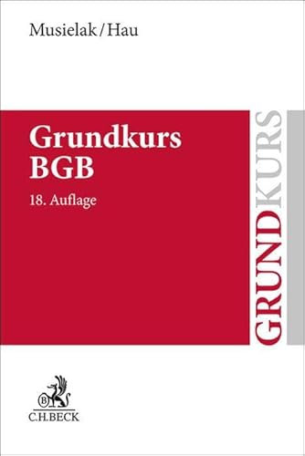Grundkurs BGB: Eine Darstellung zur Vermittlung von Grundlagenwissen im bürgerlichen Recht mit Fällen und Fragen zur Lern- und Verständniskontrolle sowie mit Übungsklausuren