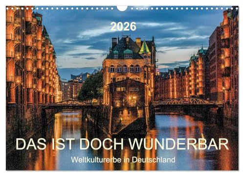 Das ist doch wunderbar. Weltkulturerbe in Deutschland (Wandkalender 2026 DIN A3 quer), CALVENDO Monatskalender: Deutschland ist schön. Das wissen wir ... Objekte aus Unesco-Liste. (CALVENDO Orte)