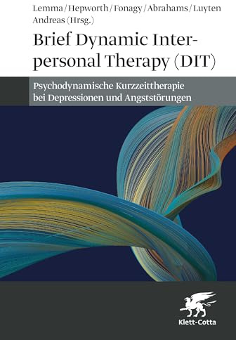 Brief Dynamic Interpersonal Therapy (DIT): Psychodynamische Kurzzeittherapie bei Depressionen und Angststörungen