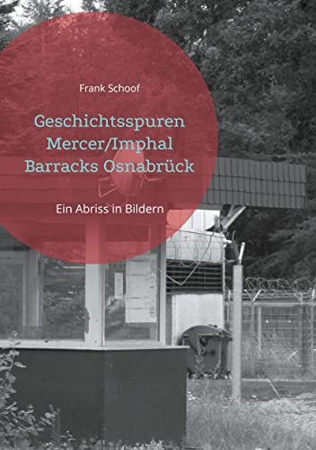 Geschichtsspuren Mercer/Imphal Barracks Osnabrück: Ein Abriss in Bildern