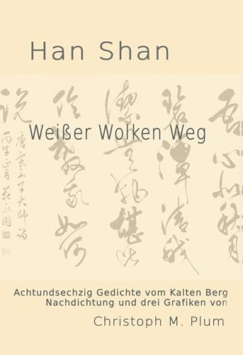 Weißer Wolken Weg: Gedichte vom Kalten Berg - Han Shan