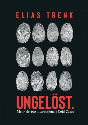 Ungelöst.: Mehr als 100 internationale Cold Cases