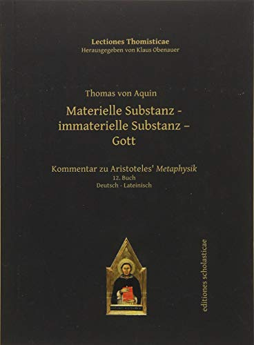 Materielle Substanz - immaterielle Substanz - Gott: Kommentar zu Aristoteles’ Metaphysik. Deutsch - Lateinisch 12. Buch (Lectiones Thomisticae, herausgegeben von Klaus Obenauer)