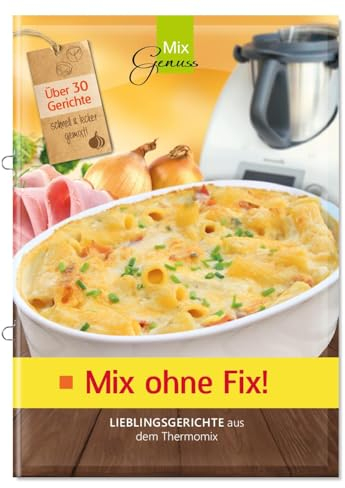 Mix ohne Fix!: Lieblingsgerichte aus dem Thermomix