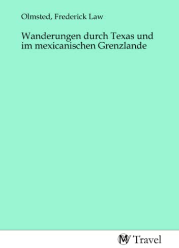 Wanderungen durch Texas und im mexicanischen Grenzlande