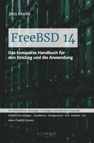 FreeBSD 14: Das kompakte Handbuch für den Einstieg und die Anwendung