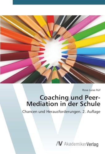 Coaching und Peer-Mediation in der Schule: Chancen und Herausforderungen. 2. Auflage