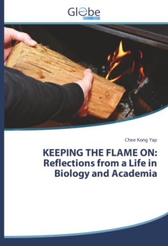 KEEPING THE FLAME ON: Reflections from a Life in Biology and Academia