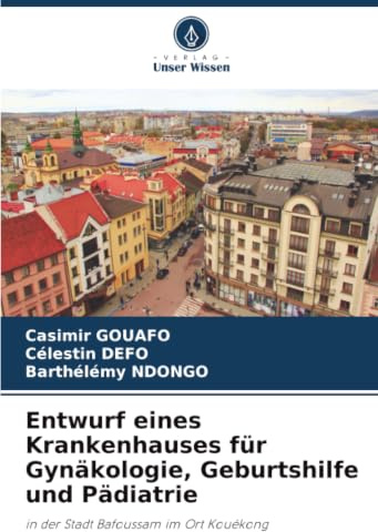 Entwurf eines Krankenhauses für Gynäkologie, Geburtshilfe und Pädiatrie: in der Stadt Bafoussam im Ort Kouékong