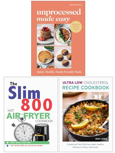 Unprocessed Made Easy, The Slim 800 Hot Air Fryer Simply Quick & Fast Food, Ultra Low Cholesterol Recipe Cookbook 3 Books Collection Set