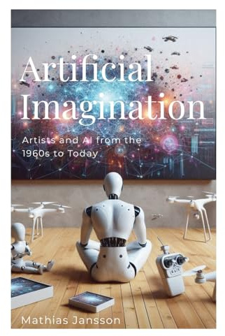 Artificial Imagination: Artists and AI from the 1960s to Today
