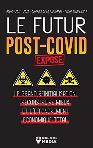 Le Futur Post-Covid Exposé !: Le Grand Réinitialisation, Reconstruire Mieux et l'Effondrement Économique Total - Agenda 2021 - 2030 - Contrôle de la ... Avenir mondialiste ? (Anonymous Truth Leaks)