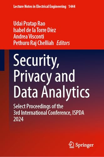 Security, Privacy and Data Analytics: Select Proceedings of the 3rd International Conference, ISPDA 2024 (Lecture Notes in Electrical Engineering, 1444)