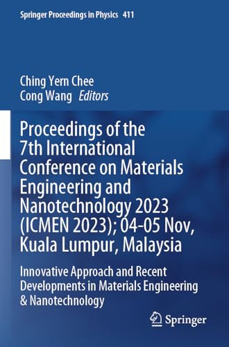 Proceedings of the 7th International Conference on Materials Engineering and Nanotechnology 2023 (ICMEN 2023); 04-05 Nov, Kuala Lumpur, Malaysia: ... (Springer Proceedings in Physics, 411)