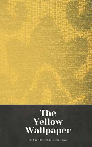 The Yellow Wallpaper: Charlotte Perkins Gilman Short Story