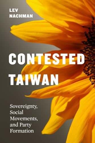 Contested Taiwan: Sovereignty, Social Movements, and Party Formation (Taiwan and the World)